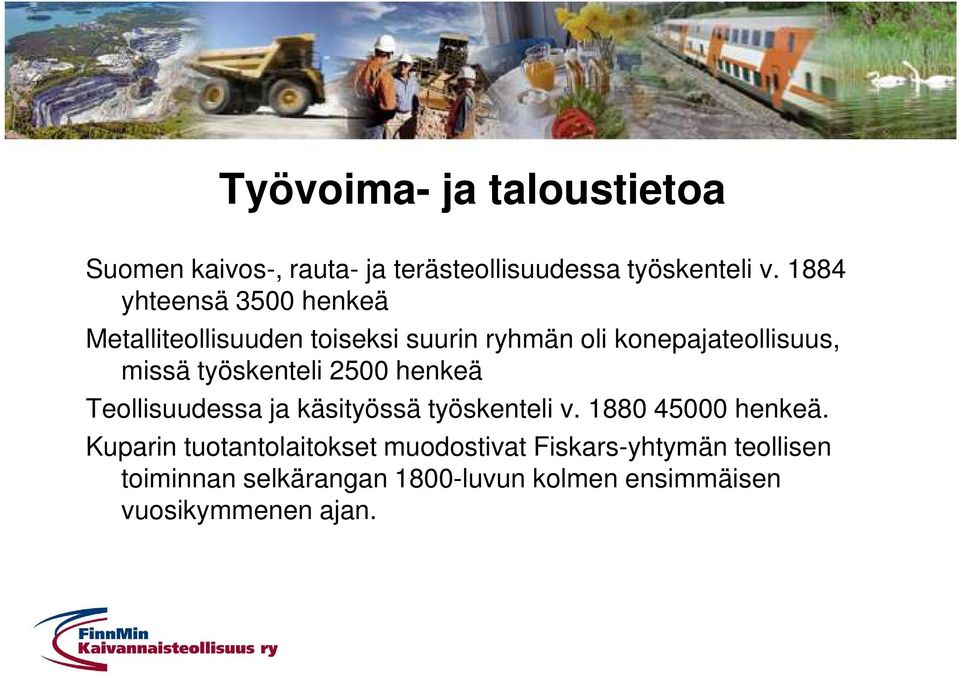 työskenteli 2500 henkeä Teollisuudessa ja käsityössä työskenteli v. 1880 45000 henkeä.