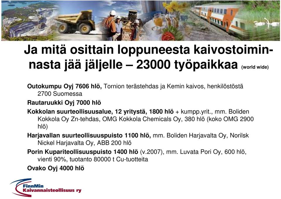 Boliden Kokkola Oy Zn-tehdas, OMG Kokkola Chemicals Oy, 380 hlö (koko OMG 2900 hlö) Harjavallan suurteollisuuspuisto 1100 hlö, mm.