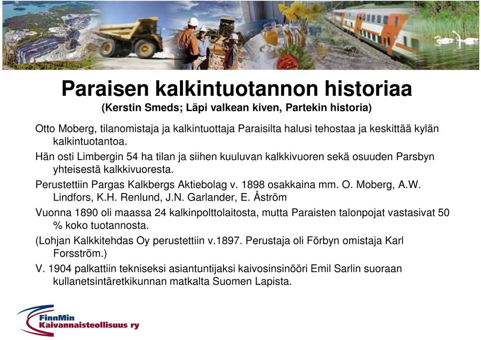 Moberg, A.W. Lindfors, K.H. Renlund, J.N. Garlander, E. Åström Vuonna 1890 oli maassa 24 kalkinpolttolaitosta, mutta Paraisten talonpojat vastasivat 50 % koko tuotannosta.