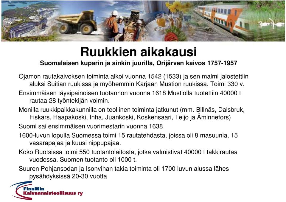 Monilla ruukkipaikkakunnilla on teollinen toiminta jatkunut (mm.