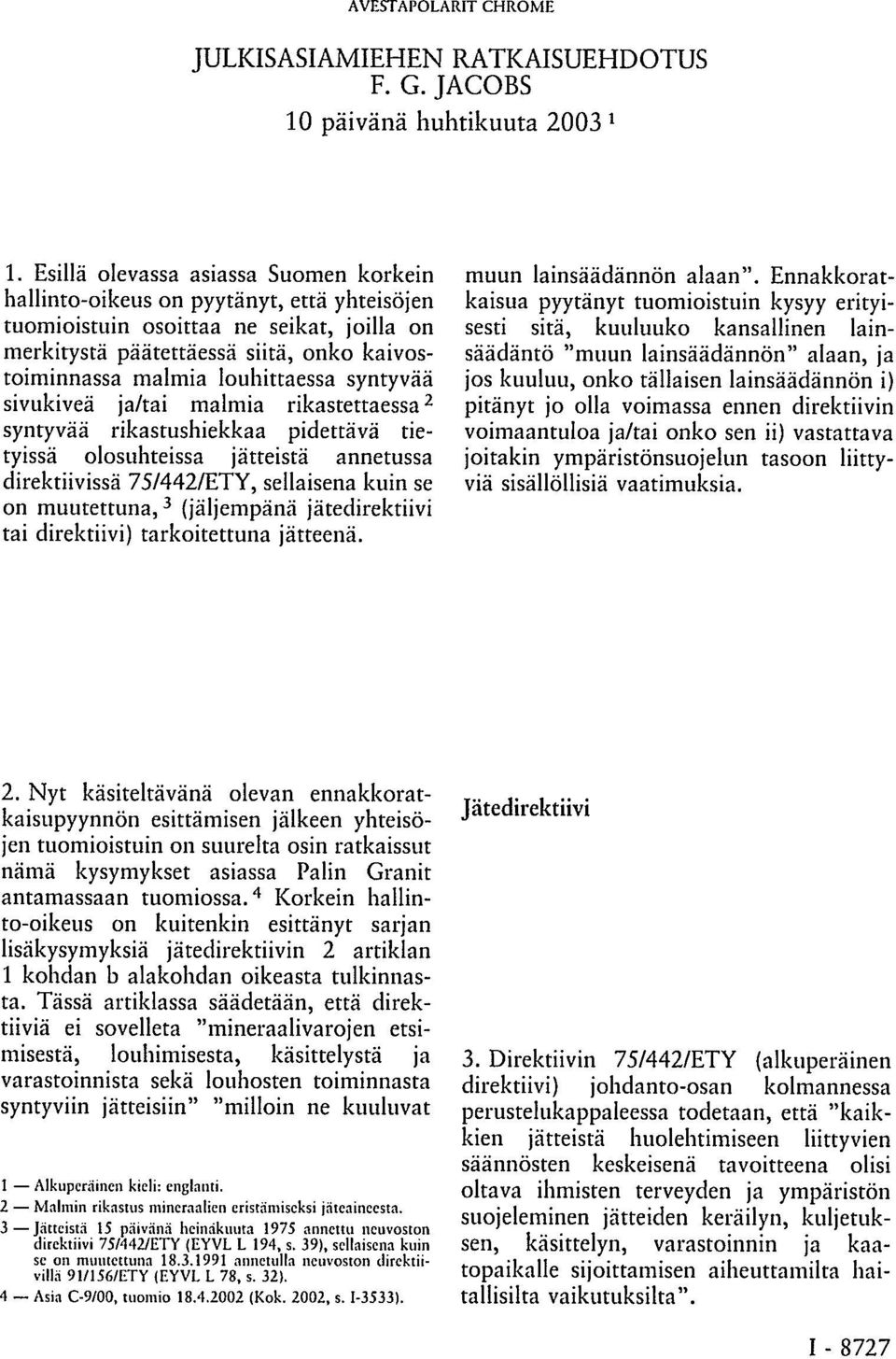 louhittaessa syntyvää sivukiveä ja/tai malmia rikastettaessa 2 syntyvää rikastushiekkaa pidettävä tietyissä olosuhteissa jätteistä annetussa direktiivissä 75/442/ETY, sellaisena kuin se on