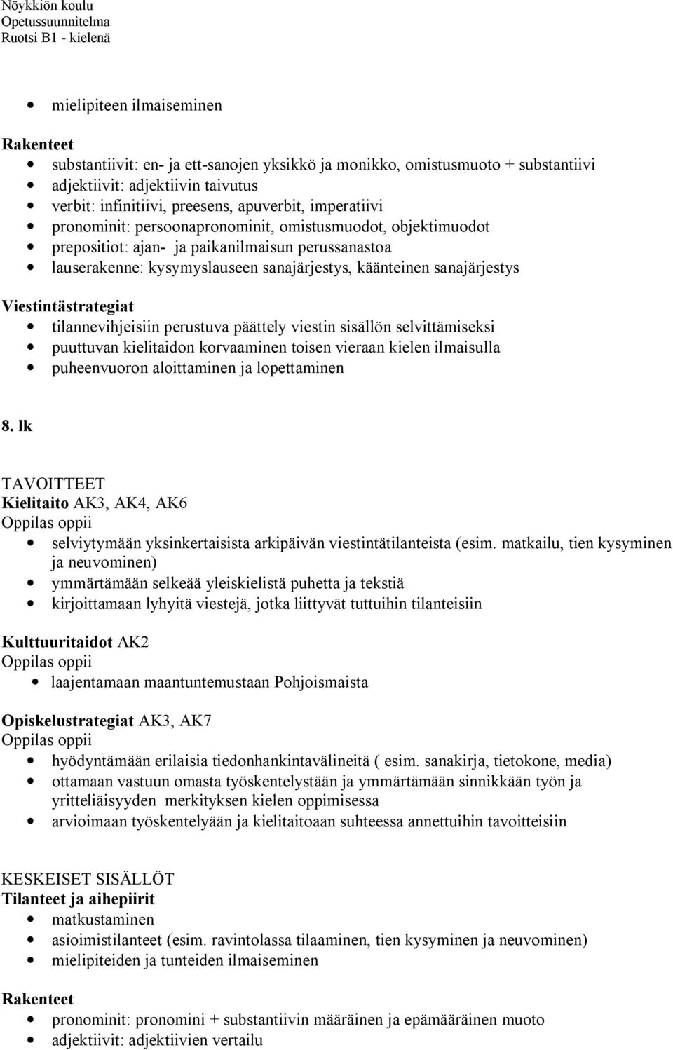 perustuva päättely viestin sisällön selvittämiseksi puuttuvan kielitaidon korvaaminen toisen vieraan kielen ilmaisulla puheenvuoron aloittaminen ja lopettaminen 8.