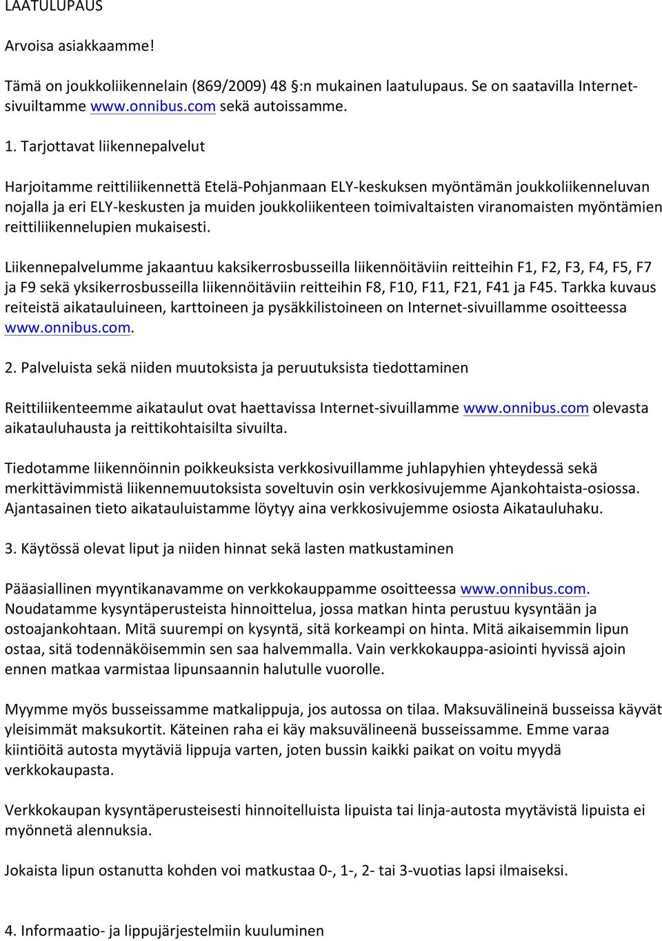 viranomaisten myöntämien reittiliikennelupien mukaisesti.