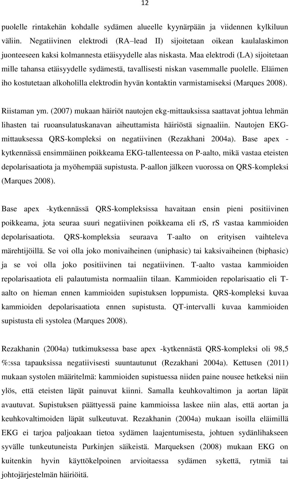 Maa elektrodi (LA) sijoitetaan mille tahansa etäisyydelle sydämestä, tavallisesti niskan vasemmalle puolelle.