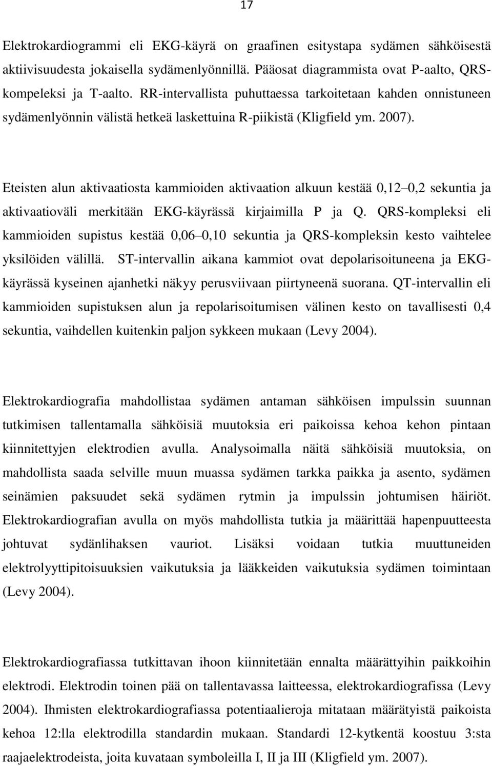 Eteisten alun aktivaatiosta kammioiden aktivaation alkuun kestää 0,12 0,2 sekuntia ja aktivaatioväli merkitään EKG-käyrässä kirjaimilla P ja Q.