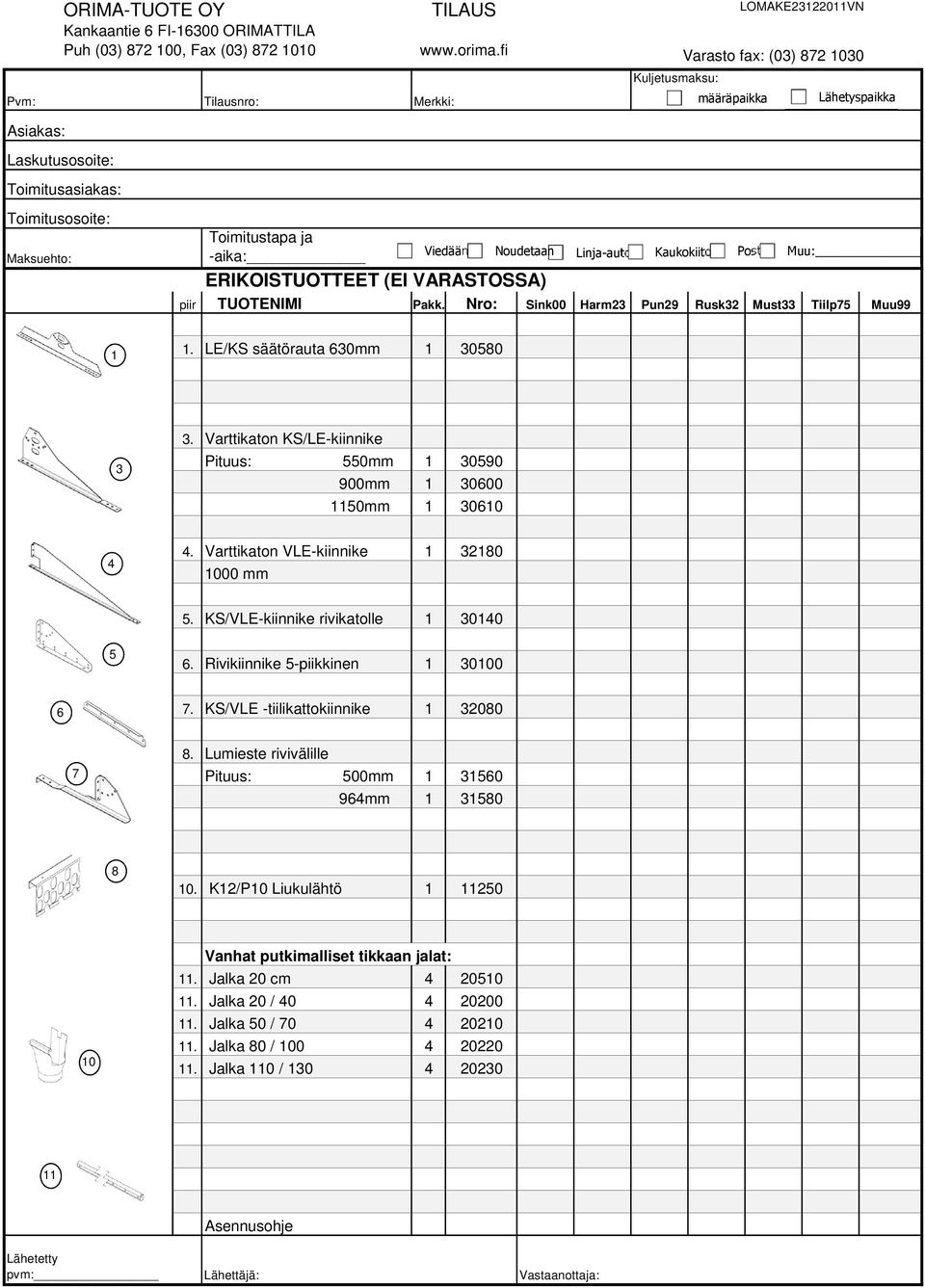 Varttikaton VLE-kiinnike 0 000 mm 5. KS/VLE-kiinnike rivikatolle 00 5 6. Rivikiinnike 5-piikkinen 000 6. KS/VLE -tiilikattokiinnike 00.