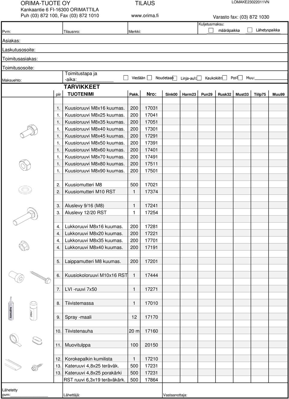 Kuusioruuvi Mx50 kuumas. 00 9. Kuusioruuvi Mx60 kuumas. 00 0. Kuusioruuvi Mx0 kuumas. 00 9. Kuusioruuvi Mx0 kuumas. 00 5. Kuusioruuvi Mx90 kuumas. 00 50. Kuusiomutteri M 500 0. Kuusiomutteri M0 RST.