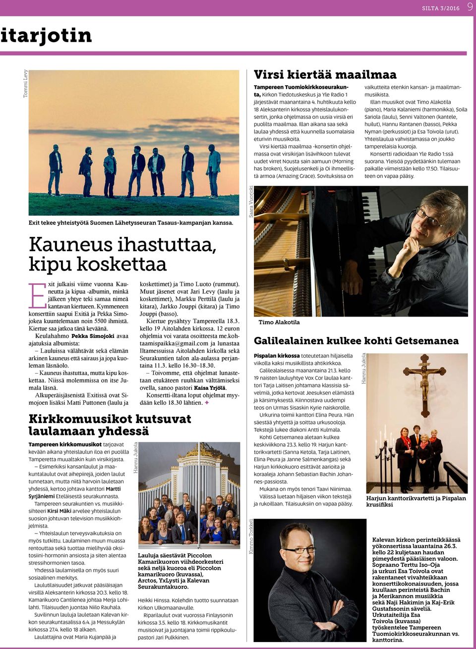 Kymmeneen konserttiin saapui Exitiä ja Pekka Simojokea kuuntelemaan noin 5500 ihmistä. Kiertue saa jatkoa tänä keväänä.