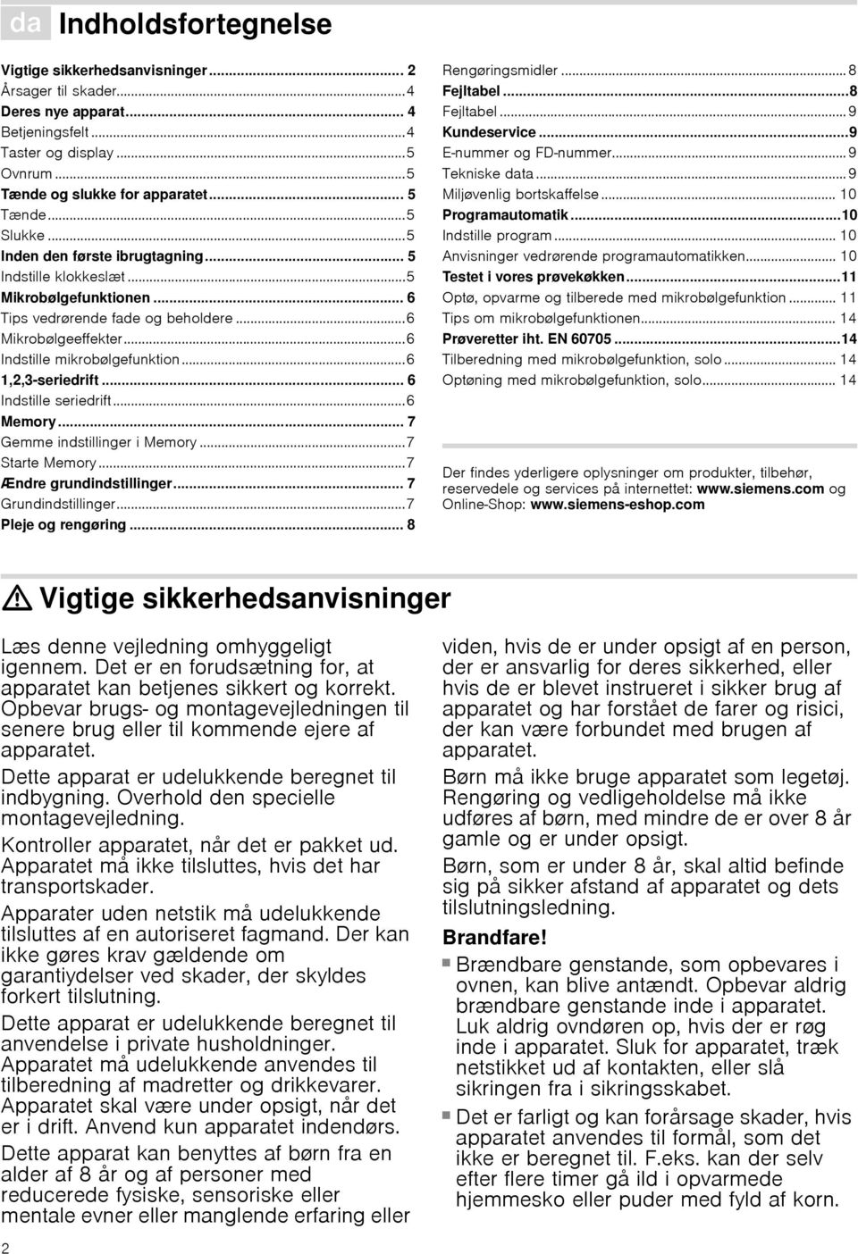 ..6 1,2,3-seriedrift... 6 Indstille seriedrift...6 Memory... 7 Gemme indstillinger i Memory...7 Starte Memory...7 Ændre grundindstillinger... 7 Grundindstillinger...7 Pleje og rengøring.