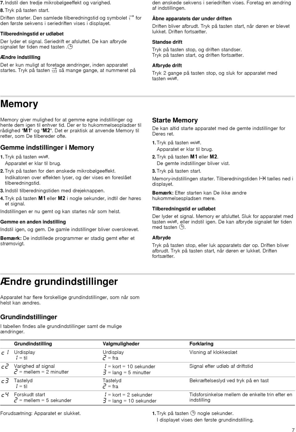 0 Ændre indstilling Det er kun muligt at foretage ændringer, inden apparatet startes. Tryk på tasten 2 så mange gange, at nummeret på den ønskede sekvens i seriedriften vises.