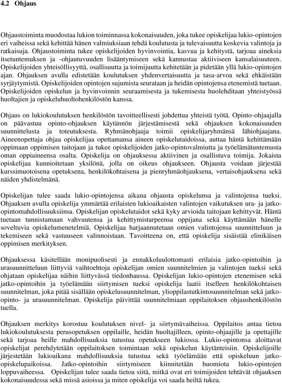 Ohjaustoiminta tukee opiskelijoiden hyvinvointia, kasvua ja kehitystä, tarjoaa aineksia itsetuntemuksen ja -ohjautuvuuden lisääntymiseen sekä kannustaa aktiiviseen kansalaisuuteen.