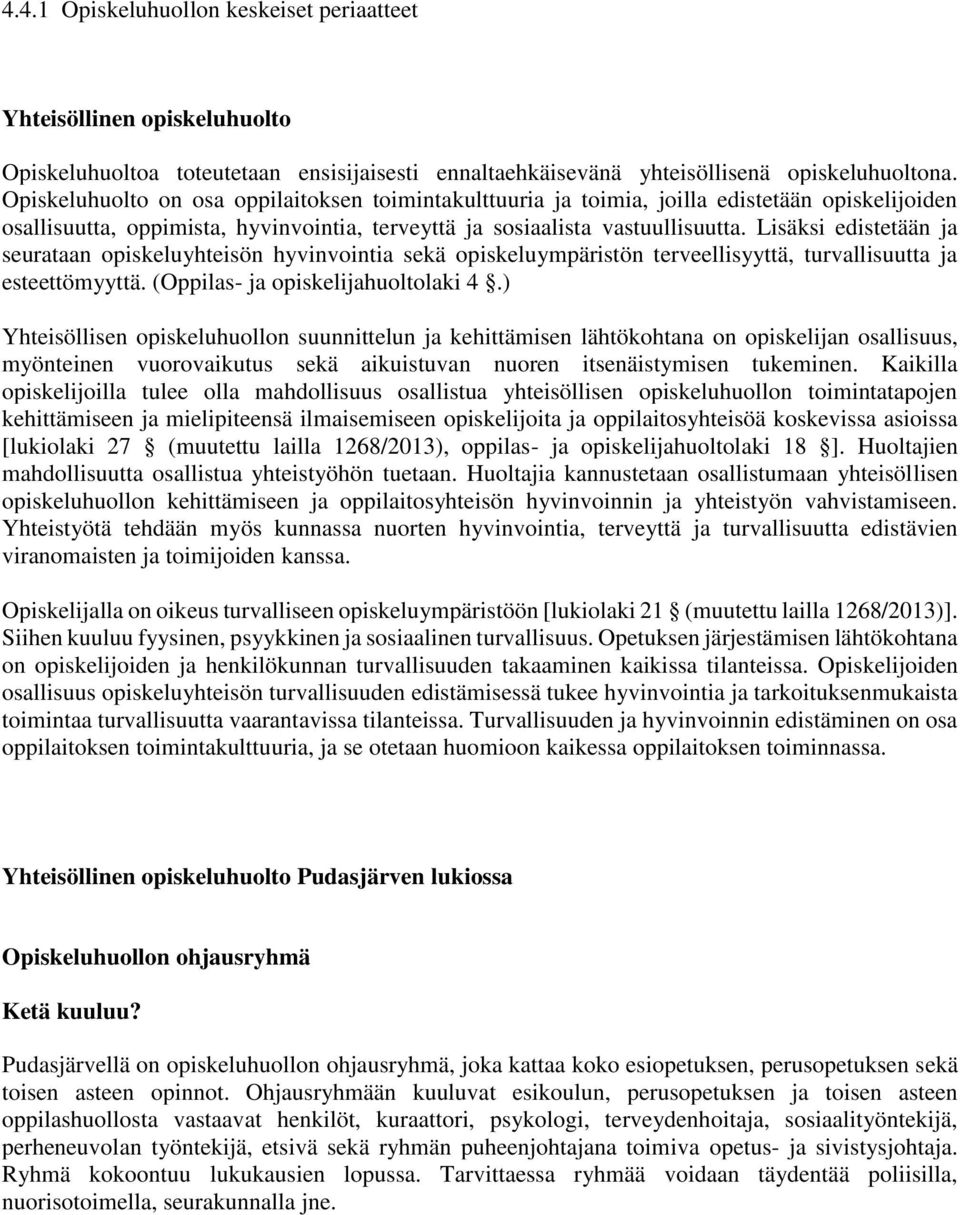 Lisäksi edistetään ja seurataan opiskeluyhteisön hyvinvointia sekä opiskeluympäristön terveellisyyttä, turvallisuutta ja esteettömyyttä. (Oppilas- ja opiskelijahuoltolaki 4.