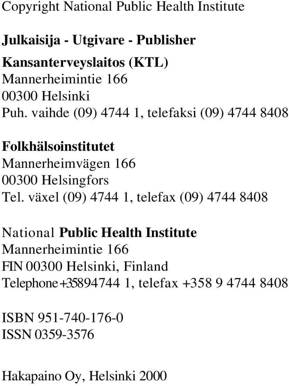 vaihde (09) 4744 1, telefaksi (09) 4744 8408 Folkhälsoinstitutet Mannerheimvägen 166 00300 Helsingfors Tel.
