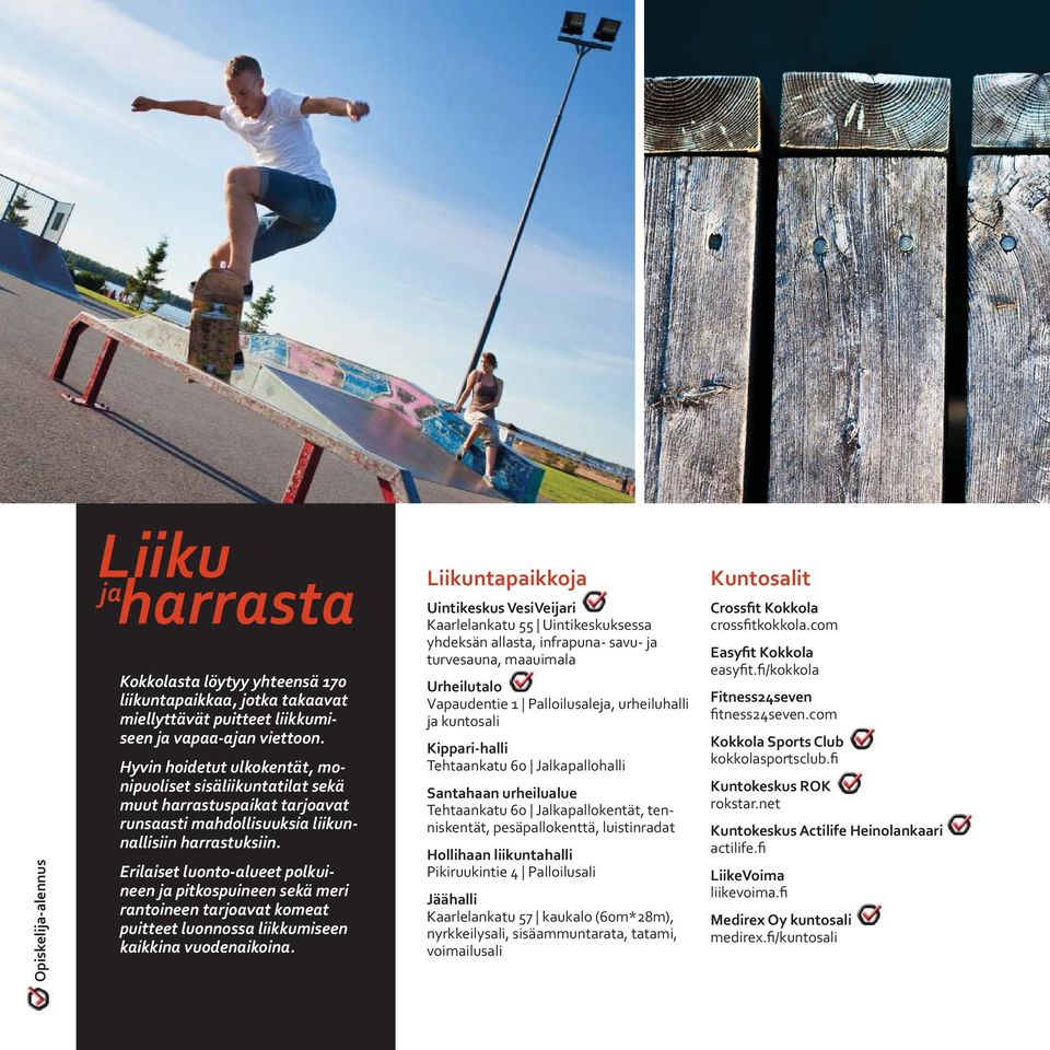 Erilaiset luonto-alueet polkuineen ja pitkospuineen sekä meri rantoineen tarjoavat komeat puitteet luonnossa liikkumiseen kaikkina vuodenaikoina.