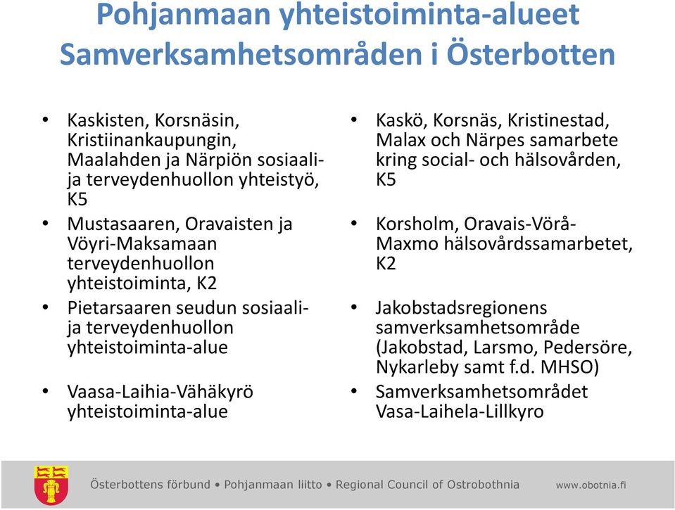 Vaasa-Laihia-Vähäkyrö yhteistoiminta-alue Kaskö, Korsnäs, Kristinestad, Malax och Närpes samarbete kring social-och hälsovården, K5 Korsholm, Oravais-Vörå-