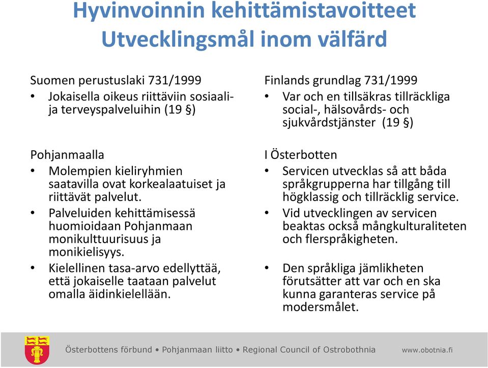 Kielellinen tasa-arvo edellyttää, että jokaiselle taataan palvelut omalla äidinkielellään.