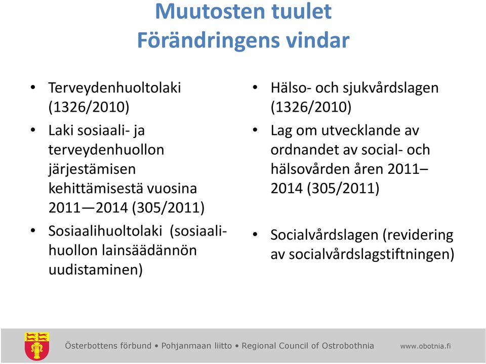 (sosiaalihuollon lainsäädännön uudistaminen) Hälso-och sjukvårdslagen (1326/2010) Lag om utvecklande