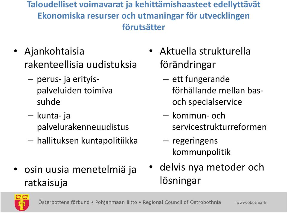 palvelurakenneuudistus hallituksen kuntapolitiikka osin uusia menetelmiä ja ratkaisuja Aktuella strukturella förändringar