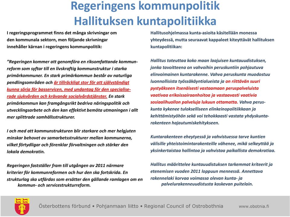 kommunreform som syftar till en livskraftig kommunstruktur i starka primärkommuner.