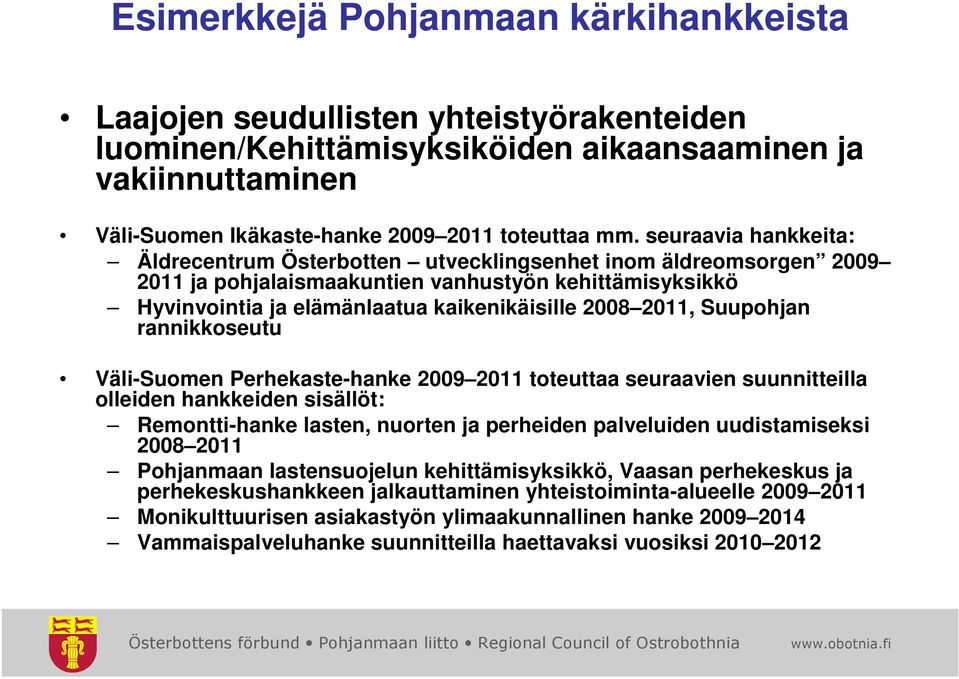 Suupohjan rannikkoseutu Väli-Suomen Perhekaste-hanke 2009 2011 toteuttaa seuraavien suunnitteilla olleiden hankkeiden sisällöt: Remontti-hanke lasten, nuorten ja perheiden palveluiden uudistamiseksi