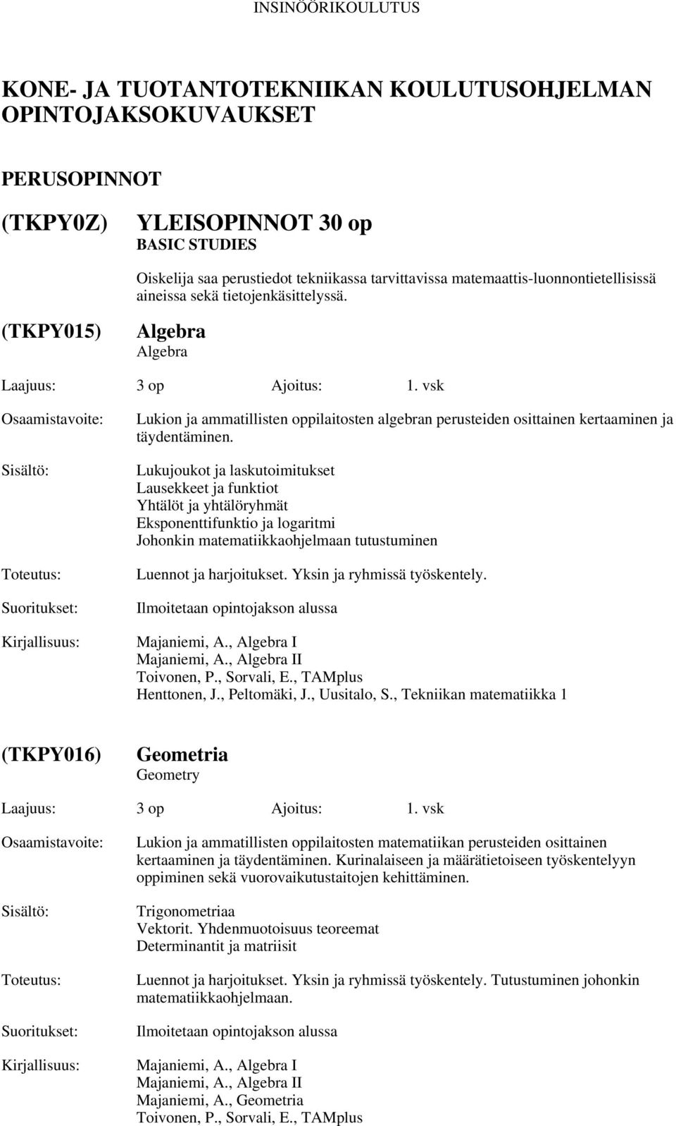 vsk Lukion ja ammatillisten oppilaitosten algebran perusteiden osittainen kertaaminen ja täydentäminen.