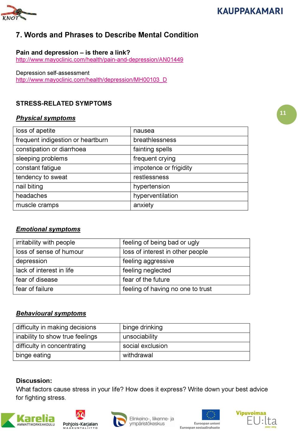 com/health/depression/mh00103_d STRESS-RELATED SYMPTOMS Physical symptoms 11 loss of apetite frequent indigestion or heartburn constipation or diarrhoea sleeping problems constant fatigue tendency to