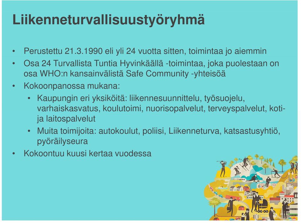 osa WHO:n kansainvälistä Safe Community -yhteisöä Kokoonpanossa mukana: Kaupungin eri yksiköitä: liikennesuunnittelu,