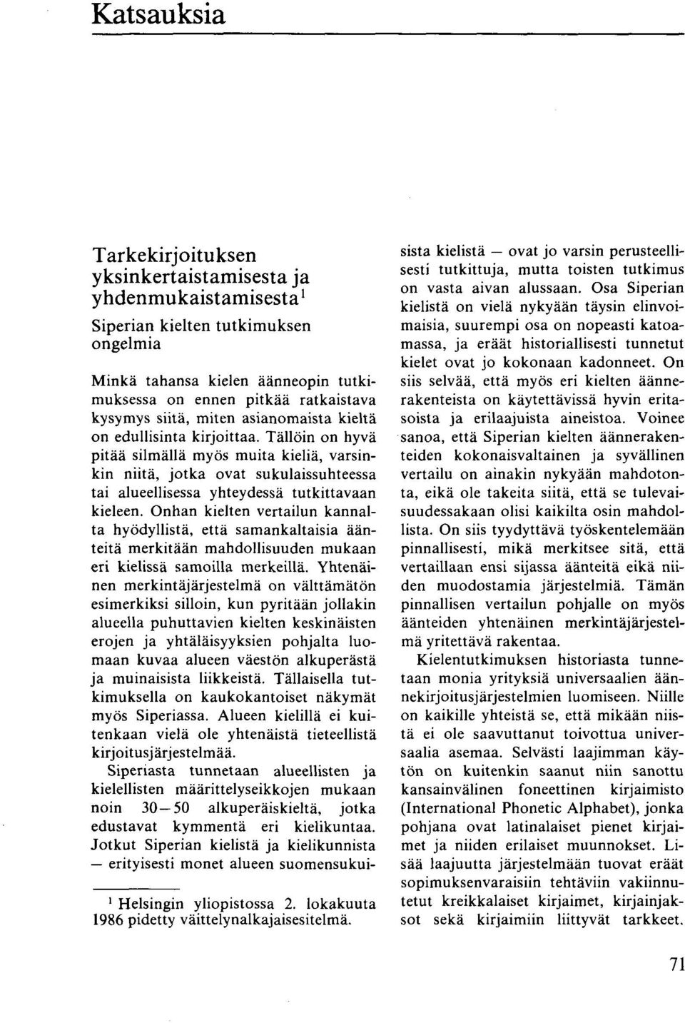 Onhan kielten vertailun kannalta hyödyllistä, että samankaltaisia äänteitä merkitään mahdollisuuden mukaan eri kielissä samoilla merkeillä.