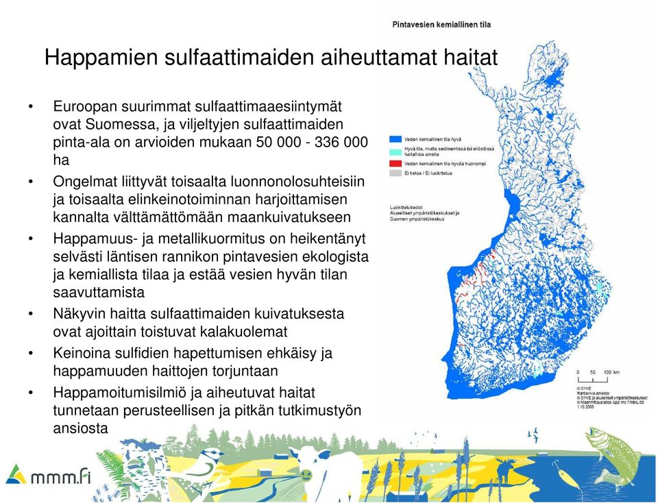 heikentänyt selvästi läntisen rannikon pintavesien ekologista ja kemiallista tilaa ja estää vesien hyvän tilan saavuttamista Näkyvin haitta sulfaattimaiden kuivatuksesta ovat