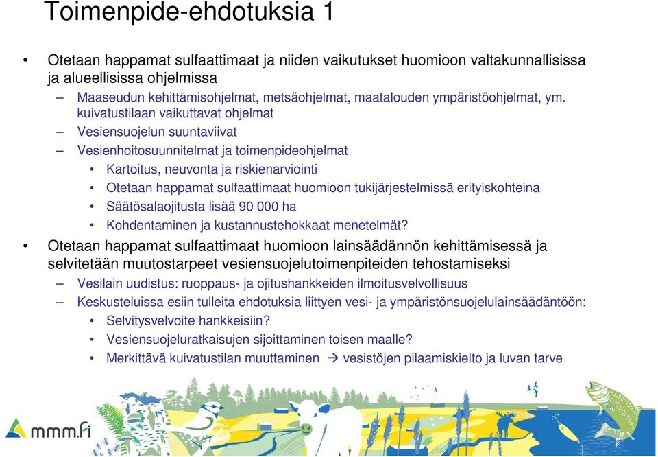 kuivatustilaan vaikuttavat ohjelmat Vesiensuojelun suuntaviivat Vesienhoitosuunnitelmat ja toimenpideohjelmat Kartoitus, neuvonta ja riskienarviointi Otetaan happamat sulfaattimaat huomioon