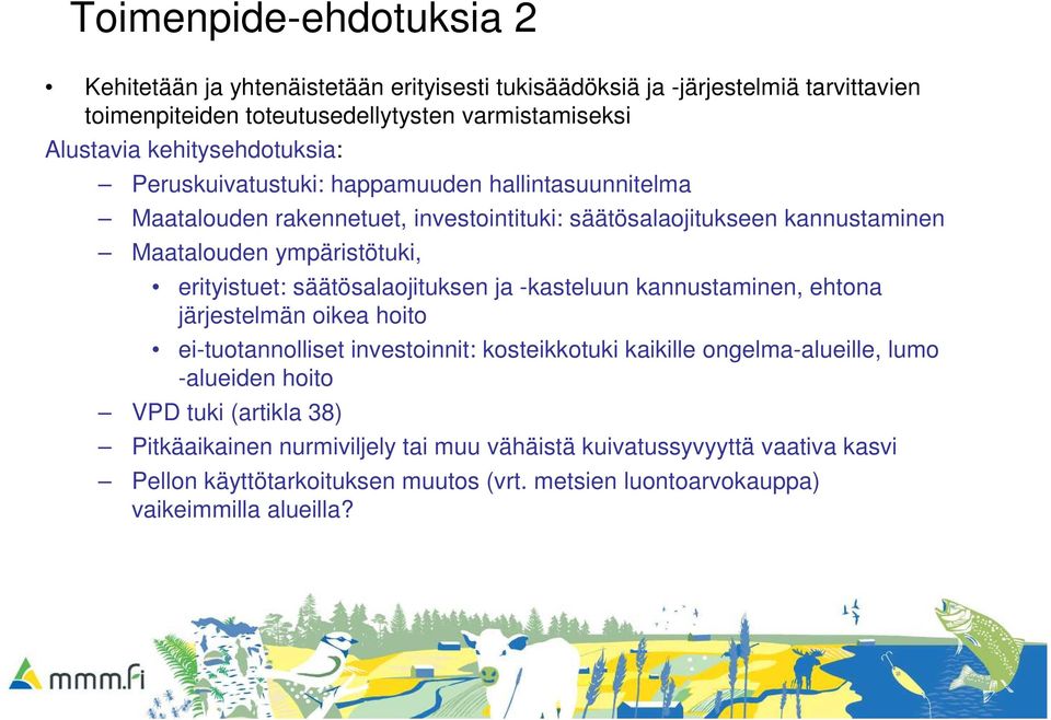 erityistuet: säätösalaojituksen ja -kasteluun kannustaminen, ehtona järjestelmän oikea hoito ei-tuotannolliset investoinnit: kosteikkotuki kaikille ongelma-alueille, lumo