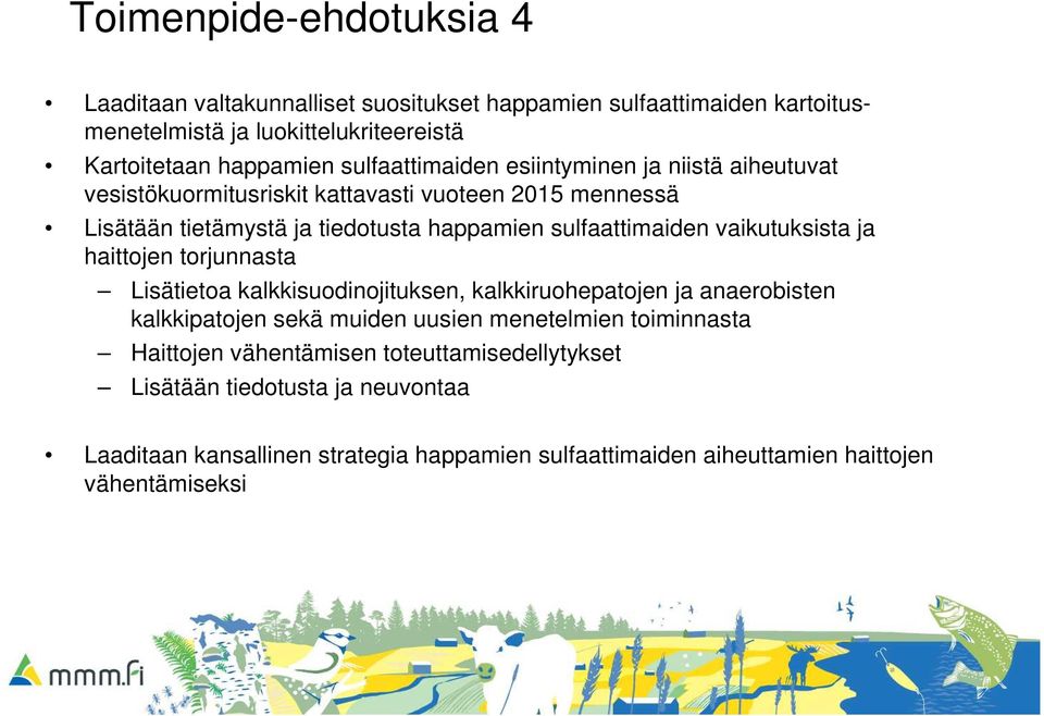 vaikutuksista ja haittojen torjunnasta Lisätietoa kalkkisuodinojituksen, kalkkiruohepatojen ja anaerobisten kalkkipatojen sekä muiden uusien menetelmien toiminnasta