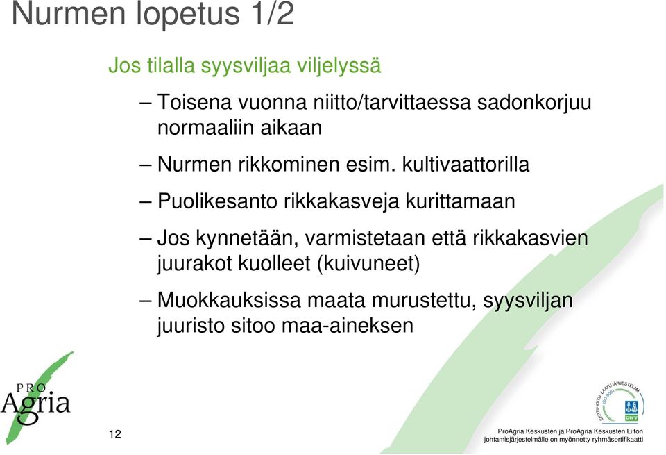 kultivaattorilla Puolikesanto rikkakasveja kurittamaan Jos kynnetään, varmistetaan