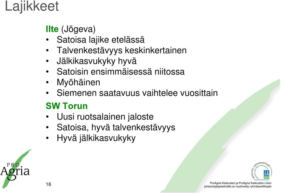 Myöhäinen Siemenen saatavuus vaihtelee vuosittain SW Torun Uusi