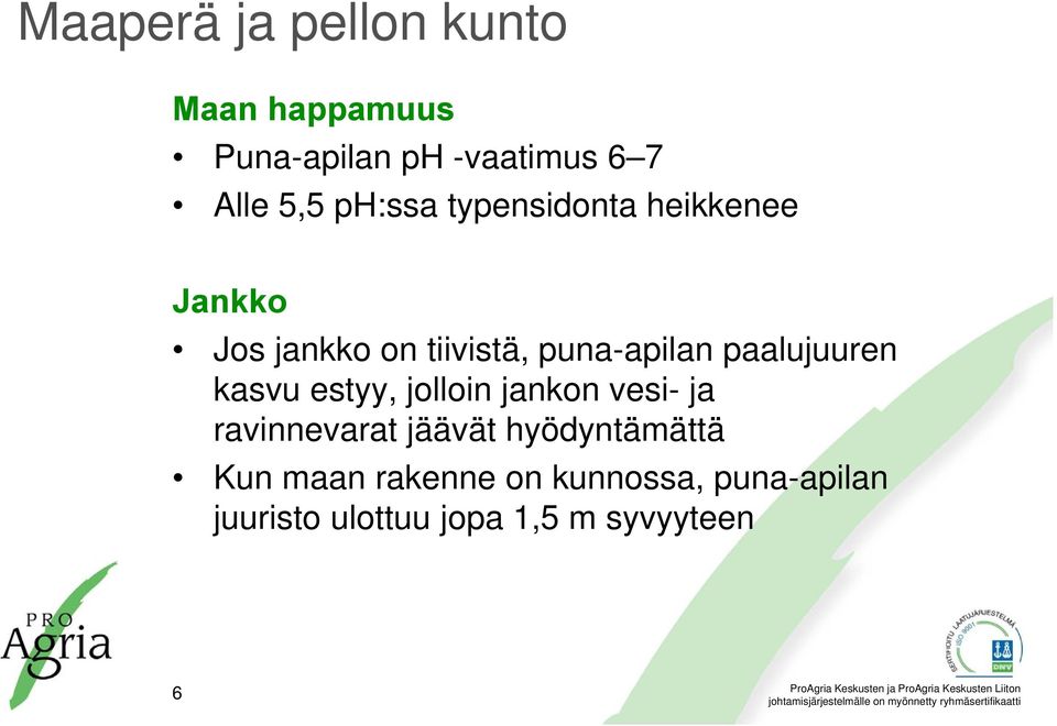 paalujuuren kasvu estyy, jolloin jankon vesi- ja ravinnevarat jäävät