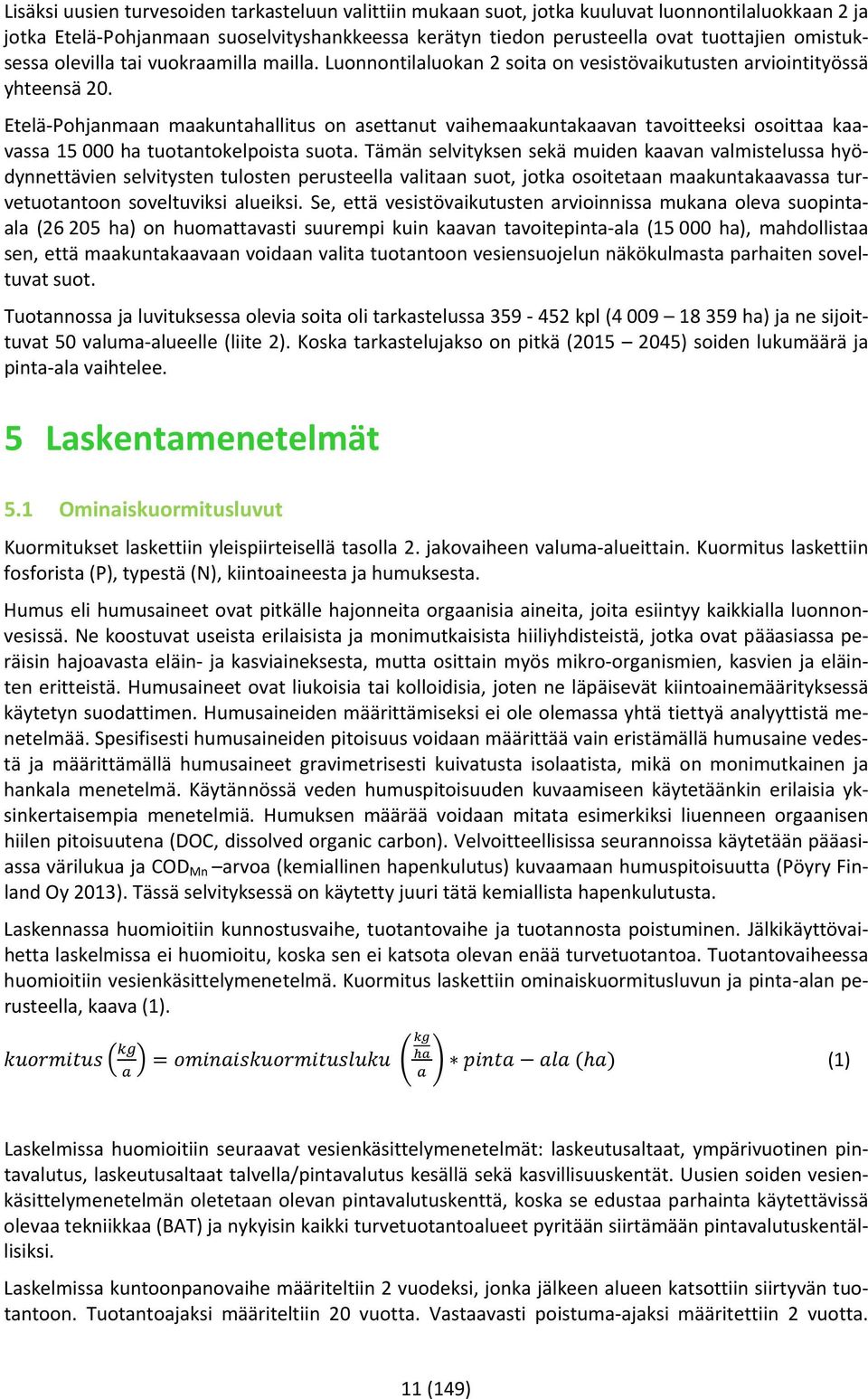 Etelä Pohjanmaan maakuntahallitus on asettanut vaihemaakuntakaavan tavoitteeksi osoittaa kaavassa 15 000 ha tuotantokelpoista suota.