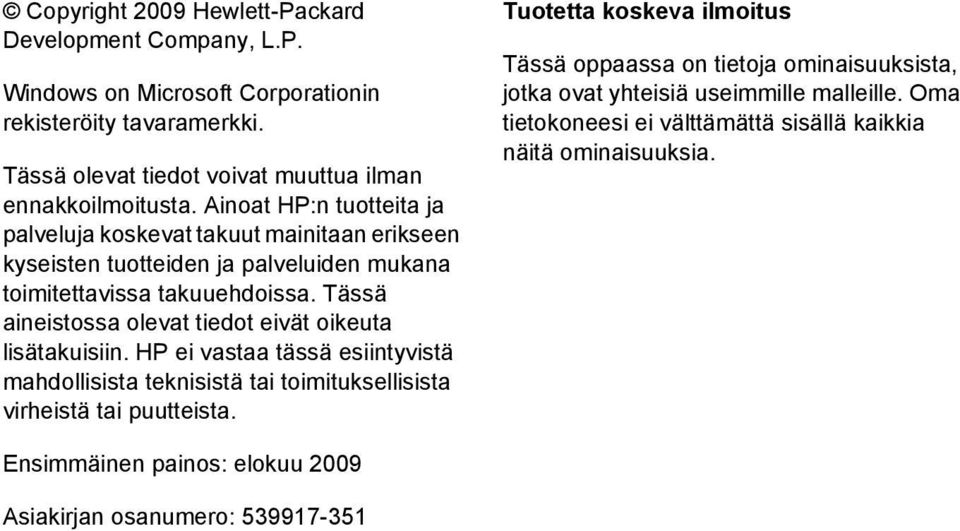 Tässä aineistossa olevat tiedot eivät oikeuta lisätakuisiin. HP ei vastaa tässä esiintyvistä mahdollisista teknisistä tai toimituksellisista virheistä tai puutteista.