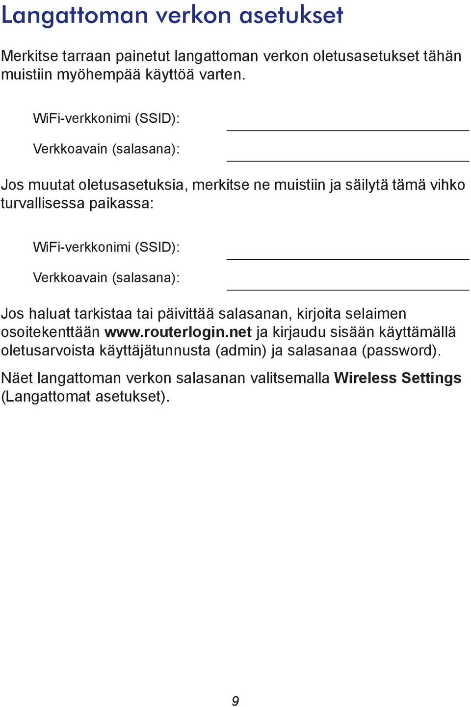 WiFi-verkkonimi (SSID): Verkkoavain (salasana): Jos haluat tarkistaa tai päivittää salasanan, kirjoita selaimen osoitekenttään www.routerlogin.