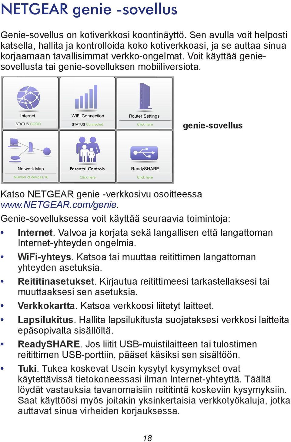 Voit käyttää geniesovellusta tai genie-sovelluksen mobiiliversiota.