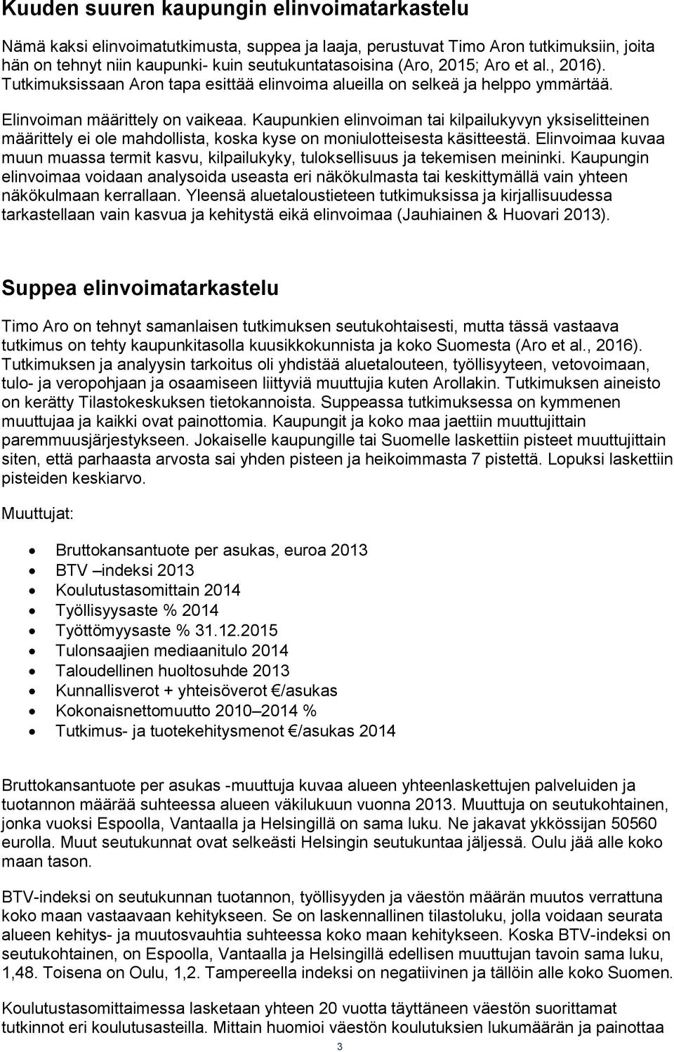 Kaupunkien elinvoiman tai kilpailukyvyn yksiselitteinen määrittely ei ole mahdollista, koska kyse on moniulotteisesta käsitteestä.