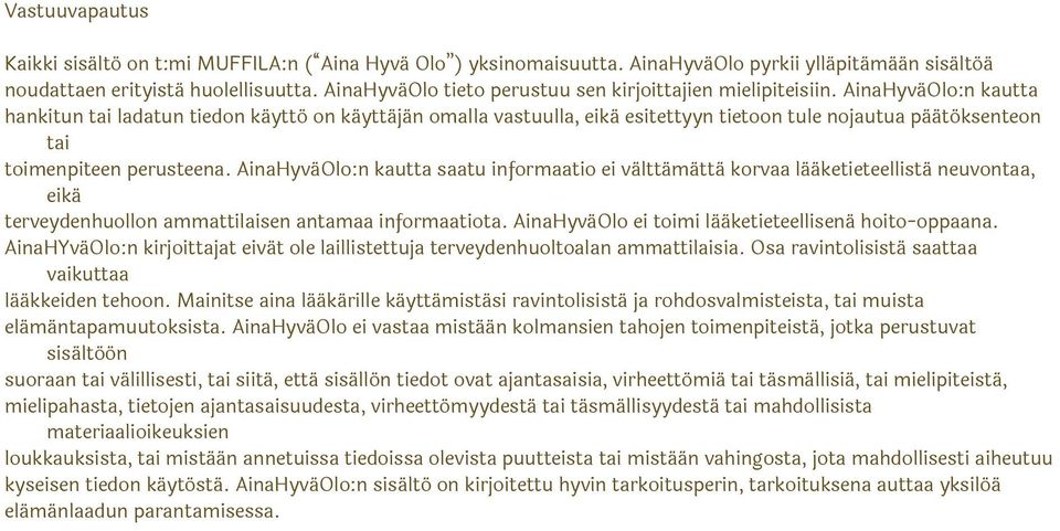 AinaHyväOlo:n kautta hankitun tai ladatun tiedon käyttö on käyttäjän omalla vastuulla, eikä esitettyyn tietoon tule nojautua päätöksenteon tai toimenpiteen perusteena.