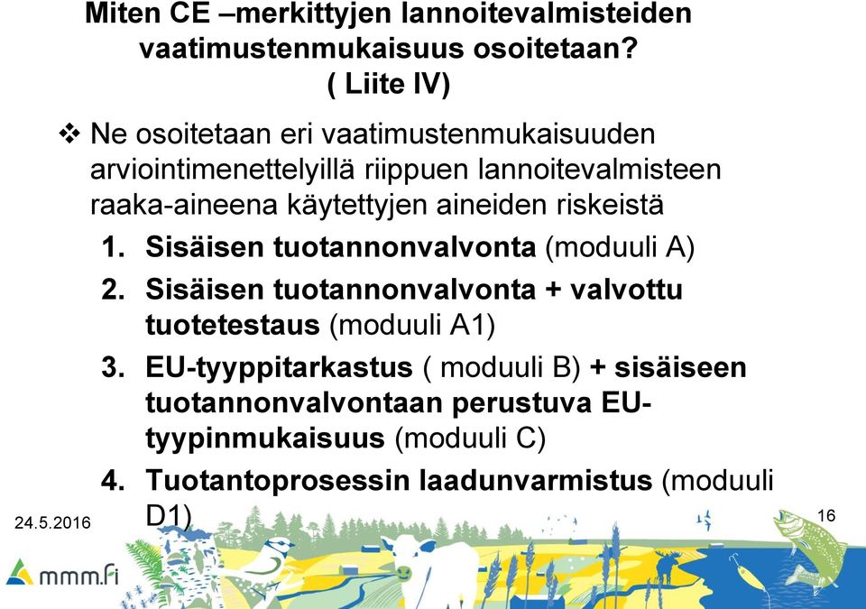 käytettyjen aineiden riskeistä 1. Sisäisen tuotannonvalvonta (moduuli A) 2.