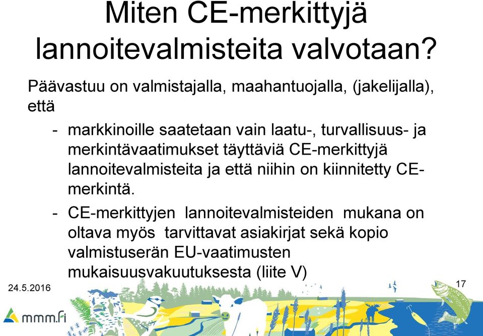 turvallisuus- ja merkintävaatimukset täyttäviä CE-merkittyjä lannoitevalmisteita ja että niihin on