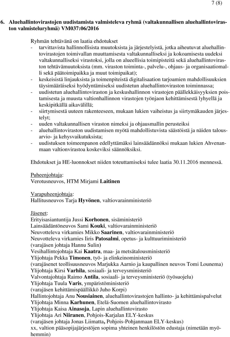 muutoksista ja järjestelyistä, jotka aiheutuvat aluehallintovirastojen toimivallan muuttamisesta valtakunnalliseksi ja kokoamisesta uudeksi valtakunnalliseksi virastoksi, jolla on alueellisia