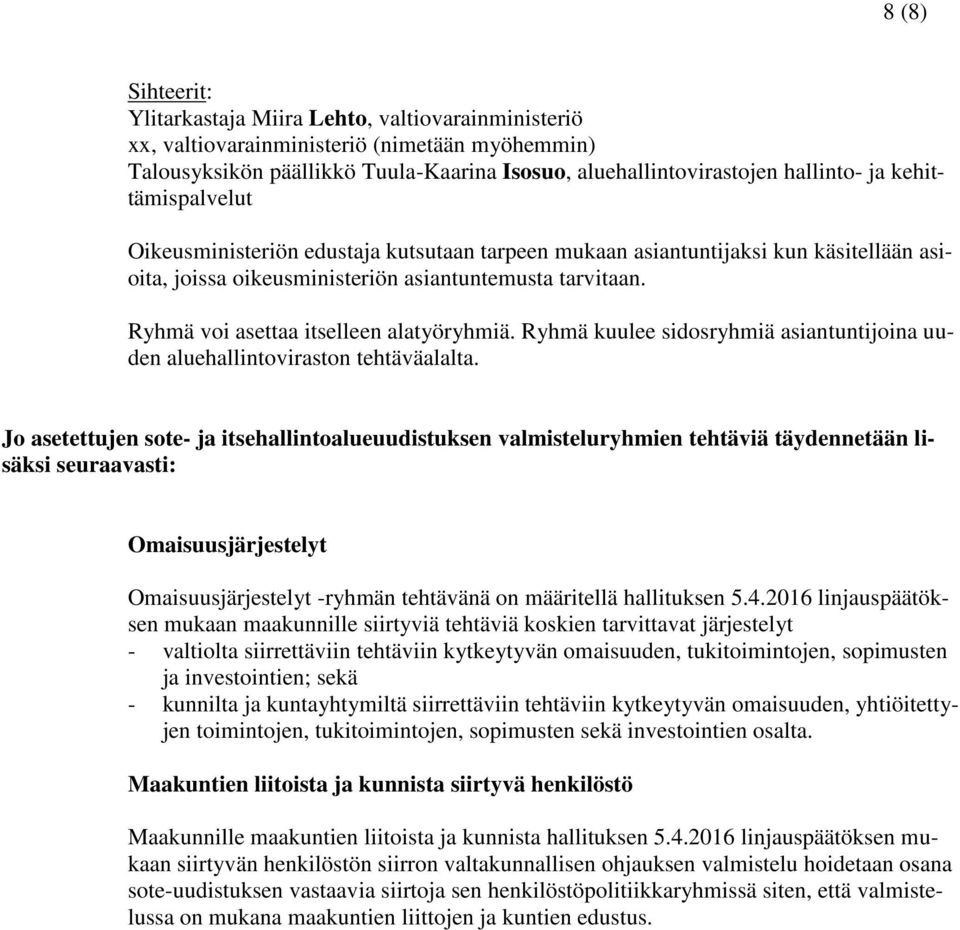 Ryhmä voi asettaa itselleen alatyöryhmiä. Ryhmä kuulee sidosryhmiä asiantuntijoina uuden aluehallintoviraston tehtäväalalta.