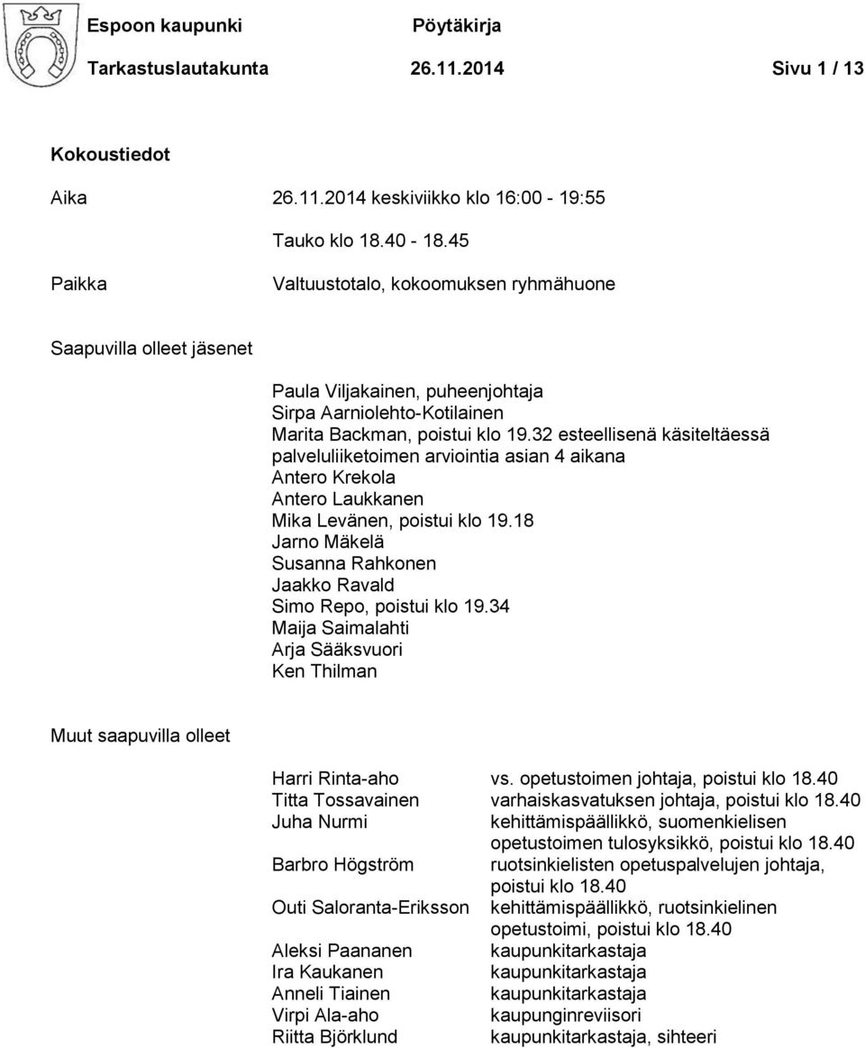 32 esteellisenä käsiteltäessä palveluliiketoimen arviointia asian 4 aikana Antero Krekola Antero Laukkanen Mika Levänen, poistui klo 19.