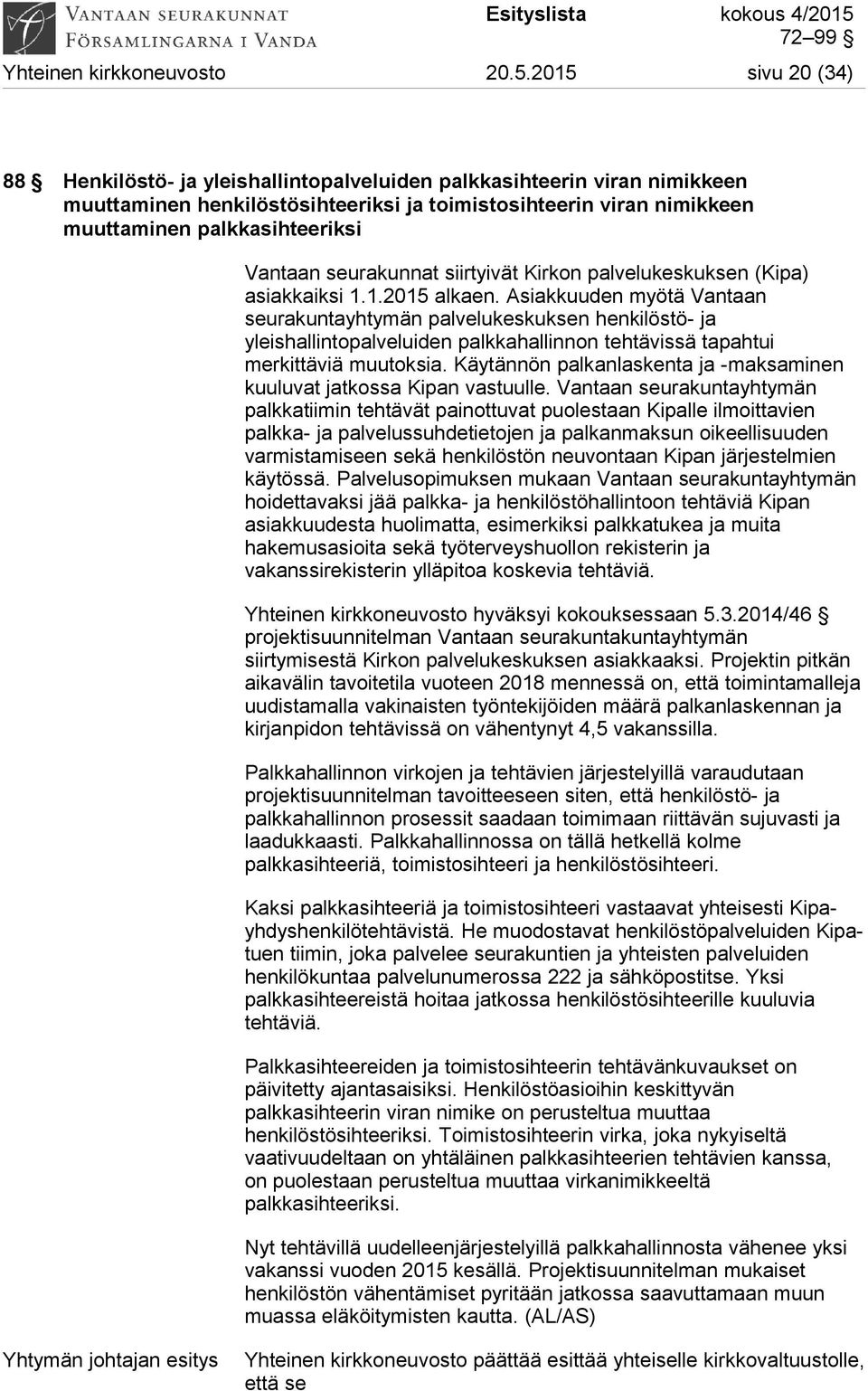 Vantaan seurakunnat siirtyivät Kirkon palvelukeskuksen (Kipa) asiakkaiksi 1.1.2015 alkaen.