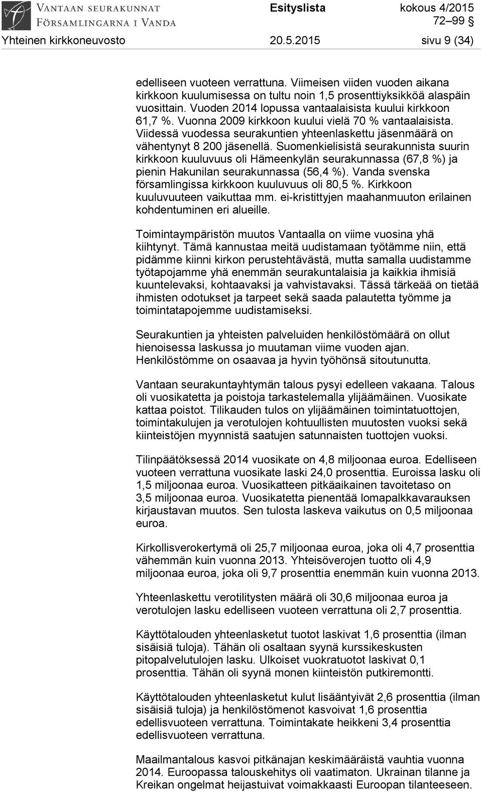 Viidessä vuodessa seurakuntien yhteenlaskettu jäsenmäärä on vähentynyt 8 200 jäsenellä.