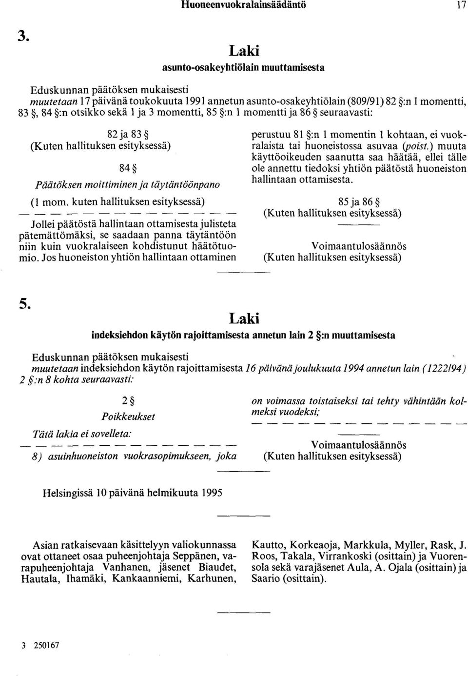 momentti, 85 :n 1 momentti ja 86 seuraavasti: 82ja 83 84 Päätöksen moiuiminen ja täytäntöönpano Jollei päätöstä hallintaan ottamisesta julisteta pätemättömäksi, se saadaan panna täytäntöön niin kuin