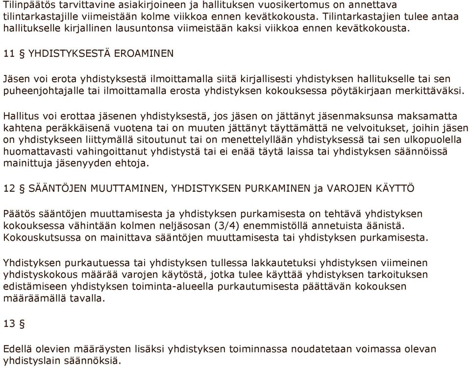 11 YHDISTYKSESTÄ EROAMINEN Jäsen voi erota yhdistyksestä ilmoittamalla siitä kirjallisesti yhdistyksen hallitukselle tai sen puheenjohtajalle tai ilmoittamalla erosta yhdistyksen kokouksessa